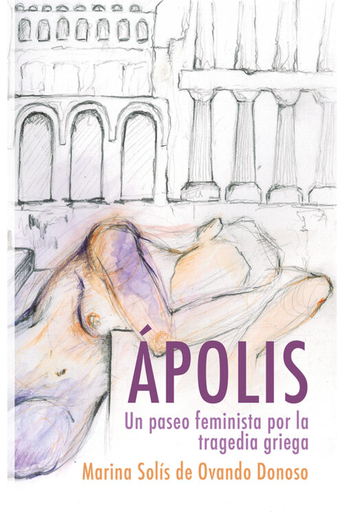 Portada de ÁPOLIS. Un paseo feminista por la tragedia griega